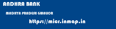 ANDHRA BANK  MADHYA PRADESH GWALIOR    micr code